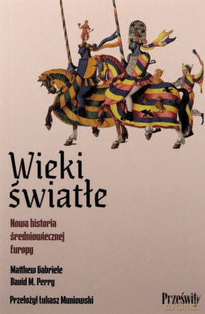 Wieki światłe. Nowa historia średniowiecznej Europy - Matthew Gabriele, David M. Perry [KSIĄŻKA]