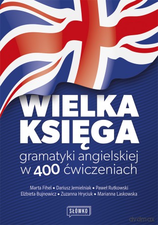 Wielka księga gramatyki angielskiej w 400 ćwiczeniach - Marta Fihel, Dariusz Jemielniak, Paweł Rutkowski [KSIĄŻKA]
