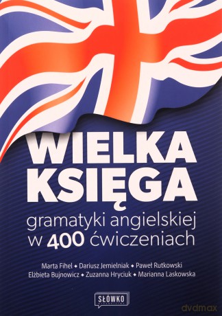 Wielka księga gramatyki angielskiej w 400 ćwiczeniach - Marta Fihel, Dariusz Jemielniak, Paweł Rutkowski [KSIĄŻKA]