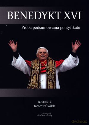 Benedykt XVI. Próba podsumowania pontyfikatu - Jaromir Ćwikła (red.) [KSIĄŻKA]