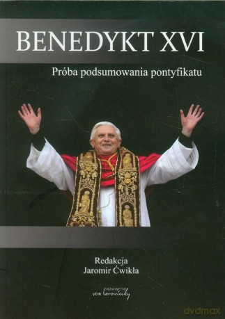 Benedykt XVI. Próba podsumowania pontyfikatu - Jaromir Ćwikła (red.) [KSIĄŻKA]