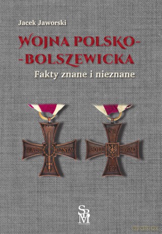 Wojna polsko-bolszewicka. Fakty znane i nieznane - Jacek Jaworski [KSIĄŻKA]