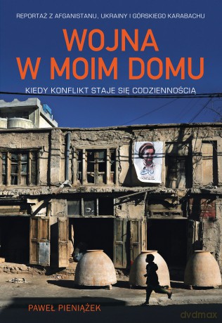 Wojna w moim domu. Kiedy konflikt staje się codziennością - Paweł Pieniążek [KSIĄŻKA]
