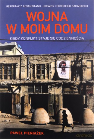 Wojna w moim domu. Kiedy konflikt staje się codziennością - Paweł Pieniążek [KSIĄŻKA]