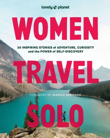 Women Travel Solo 1 30 Inspiring Stories of Adventure, Curiosity and the Power of Self-Discovery wer. angielska [KSIĄŻKA]