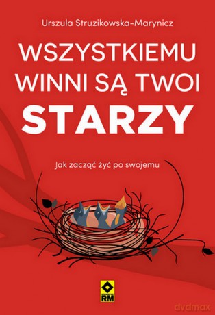 Wszystkiemu winni są twoi starzy - Urszula Struzikowska-Marynicz [KSIĄŻKA]
