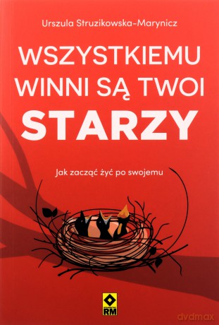 Wszystkiemu winni są twoi starzy - Urszula Struzikowska-Marynicz [KSIĄŻKA]