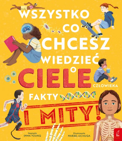 Wszystko, co chcesz wiedzieć o ciele człowieka. Fakty i Mity - Emma Young [KSIĄŻKA]