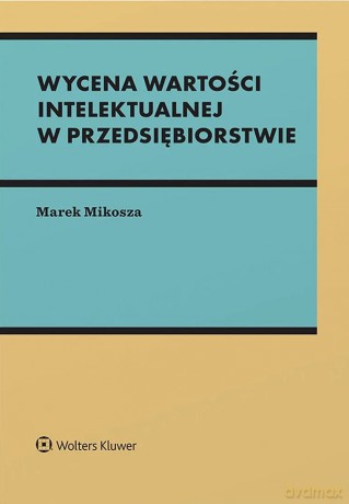 Wycena wartości intelektualnej w przedsiębiorstwie - Marek Mikosza [KSIĄŻKA]