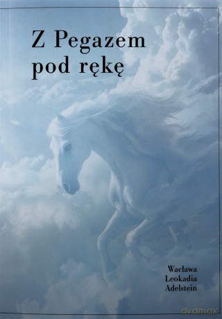 Z pegazem pod rękę - Wacława Leokadia Adelstein [KSIĄŻKA]