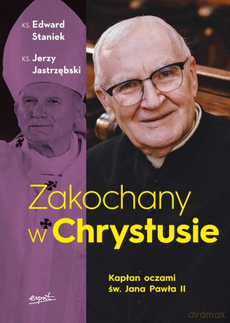 Zakochany w Chrystusie. Kapłan oczami św. Jana Pawła II - Edward Staniek, Jerzy Jastrzębski [KSIĄŻKA]