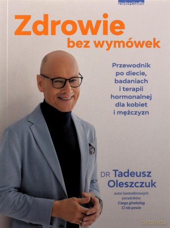 Zdrowie bez wymówek. Przewodnik po diecie, badaniach i terapii hormonalnej dla kobiet i mężczyzn - Tadeusz Oleszczuk [KSIĄŻKA]