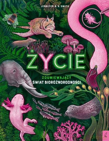 Życie. Zdumiewający świat bioróżnorodności - Jennifer N.R. Smith [KSIĄŻKA]