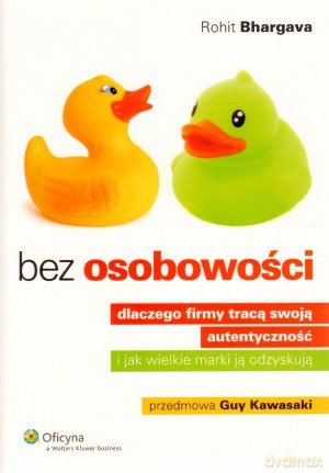 Bez osobowości. Dlaczego firmy tracą swoją autentyczność i jak wielkie marki ją odzyskują - Rohit Bhargava [KSIĄŻKA]