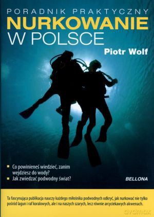 Bezpieczne nurkowanie w Polsce - Piotr Wolf [KSIĄŻKA]