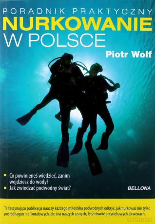 Bezpieczne nurkowanie w Polsce - Piotr Wolf [KSIĄŻKA]