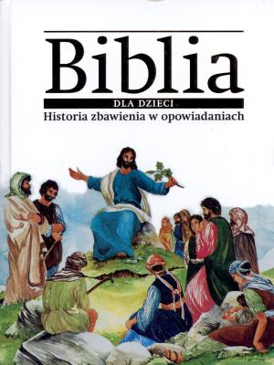 Biblia dla dzieci. Historia zbawienia w opowiadaniach [KSIĄŻKA]