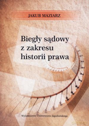Biegły sądowy z zakresu historii prawa - Jakub Maziarz [KSIĄŻKA]