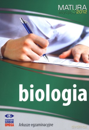 Biologia. Matura 2012. Arkusze egzaminacyjne [KSIĄŻKA]