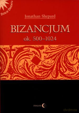 Bizancjum ok. 500-1024. Tom 1 - Jonathan Shepard (red.) [KSIĄŻKA]