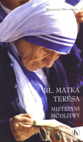 Bł. Matka Teresa. Mistrzyni modlitwy - Mariasusai Dhavamony [KSIĄŻKA]