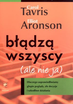 Błądzą wszyscy (ale nie ja) - Elliot Aronson, Carol Tavris [KSIĄŻKA]