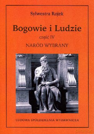 Bogowie i Ludzie. Część IV. Naród Wybrany - Sylwestra Rojek [KSIĄŻKA]