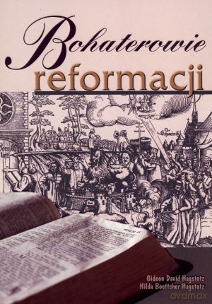 Bohaterowie reformacji - Gideon David Hagstotz, Hilda Boettcher Hagstotz [KSIĄŻKA]