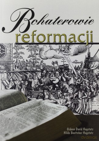 Bohaterowie reformacji - Gideon David Hagstotz, Hilda Boettcher Hagstotz [KSIĄŻKA]