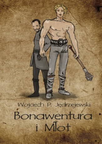Bonawentura i Młot - Wojciech P. Jędrzejewski [KSIĄŻKA]