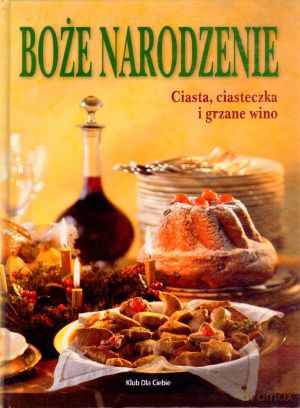Boże Narodzenie. Ciasta, ciasteczka i grzane wino [KSIĄŻKA]