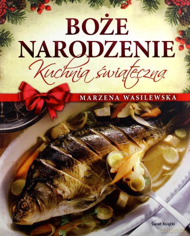 Boże Narodzenie. Kuchnia świąteczna - Marzena Wasilewska [KSIĄŻKA]