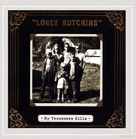 Loney Hutchins: My Tennessee Hills [CD]
