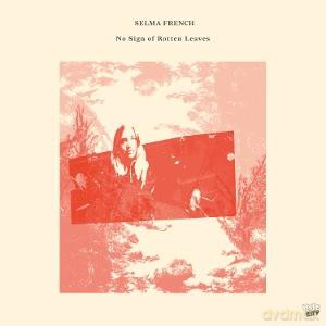 Selma French: No Sign Of Rotten Leaves [CD]