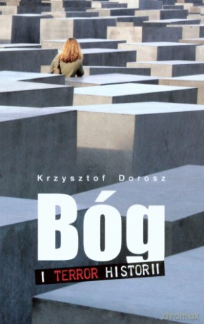 Bóg i terror historii - Krzysztof Dorosz [KSIĄŻKA]