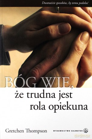 Bóg wie, że trudna jest rola opiekuna - Gretchen Thompson [KSIĄŻKA]