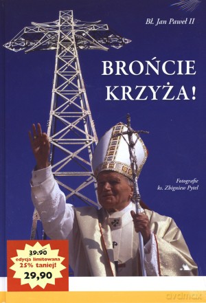 Brońcie krzyża! - bł. Jan Paweł II [KSIĄŻKA]