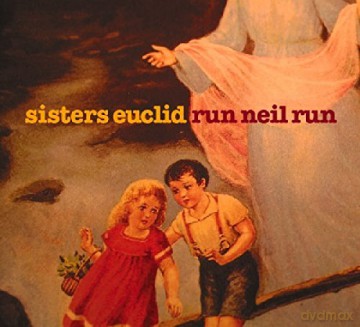 Sisters Euclid: Run Neil Run [CD]