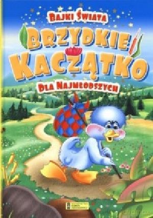 Brzydkie kaczątko. Bajki świata dla najmłodszych - Andrzej Gordziejewicz-Gordziejewski [KSIĄŻKA]