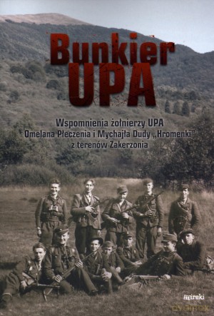 Bunkier UPA. Wspomnienia żołnierzy UPA [KSIĄŻKA]