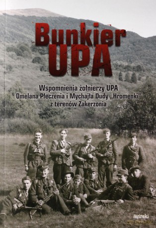 Bunkier UPA. Wspomnienia żołnierzy UPA [KSIĄŻKA]