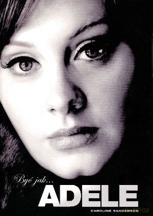 Być jak... Adele - Caroline Sanderson [KSIĄŻKA]