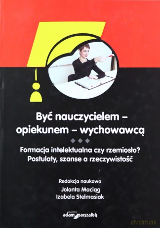 Być nauczycielem - opiekunem - wychowawcą - Jolanta Maciąg [KSIĄŻKA]