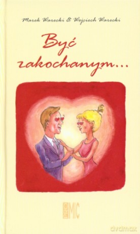 Być zakochanym... - Marek Warecki, Wojciech Warecki [KSIĄŻKA]