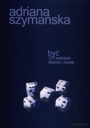 Być. 123 wiersze dawne i nowe - Adriana Szymańska [KSIĄŻKA]