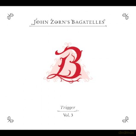 John Zorn: The Bagatelles Vol. 3 - Trigger [CD]