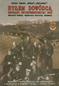 Byłem dowódcą brygady świętokrzyskiej NSZ. Pamiętnik dowódcy, wspomnienia żołnierzy, dokumenty - Antoni Szacki `Bohun` [KSIĄŻKA]