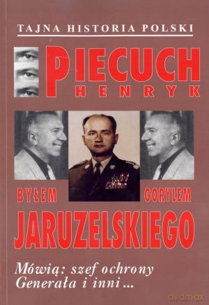 Byłem gorylem Jaruzelskiego. Mówią: szef ochrony Generała i inni... - Henryk Piecuch [KSIĄŻKA]