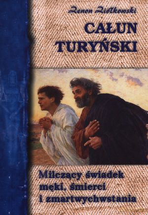 Całun Turyński. Milczący świadek męki, śmierci i zmartwychwstania - Zenon Ziółkowski [KSIĄŻKA]