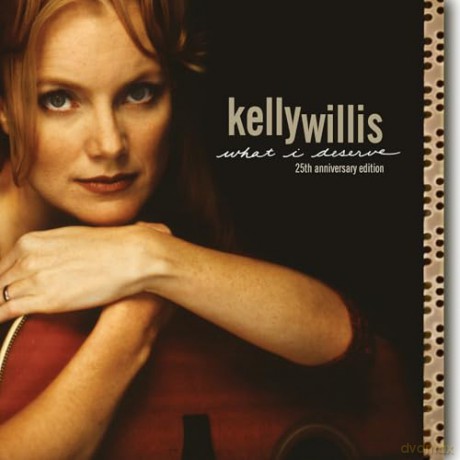 Kelly Willis: What I Deserve (25th Anniversary) [CD]